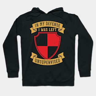 Humor In My Defense I Was Left Unsupervised Hoodie